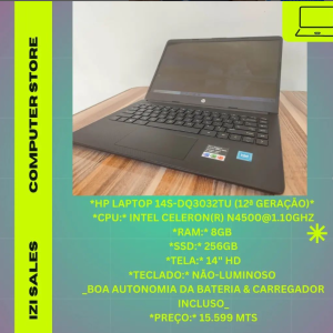 HP Laptop 14s-dq3032TU (12ª Geração)*  *CPU:* intel Celeron(R) N45000 @1.10GHz *RAM:* 8GB *SSD:* 256GB *Tela:* 14" HD IPS *Teclado:* Não-Luminoso  _Boa Autonomia da bateria & carregador incluso_  *PREÇO:* 15.599 Mts
